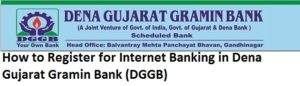 Register for Internet Banking in Dena Gujarat Gramin Bank