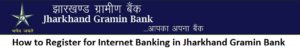 How to Register for Internet Banking in Jharkhand Gramin Bank