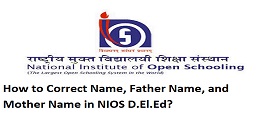 How to Correct Name, Father Name, and Mother Name in NIOS D.El.Ed Online?