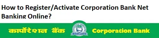 How to Register/Activate Corporation Bank Net Banking Online?