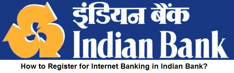 How to Register for Internet Banking in Indian Bank?