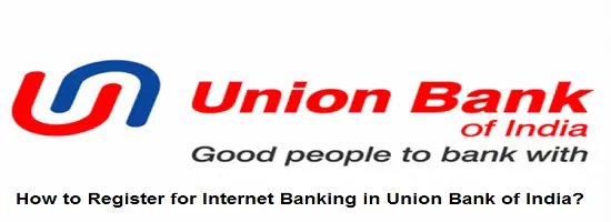 How to Register for Internet Banking in Union Bank of India?