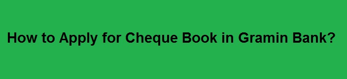How to Apply for Cheque Book in Gramin Bank?