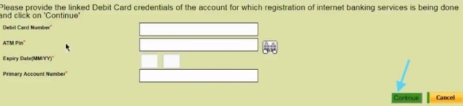 Enter your debit card number, ATM Pin, expiry date, primary account number. Enter all the details correctly and click on "Continue" button.
