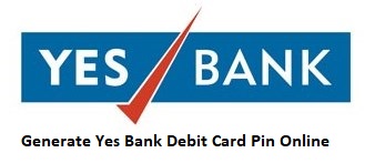 Generate Yes Bank Debit Card Pin Online