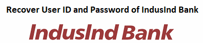 Recover User ID and Password of IndusInd Bank