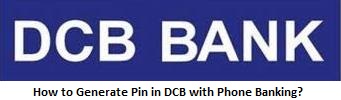 How to Generate Pin in DCB with Phone Banking?