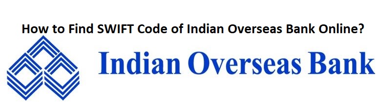How to Find SWIFT Code of Indian Overseas Bank Online?