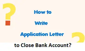 Write Application Letter to Bank Manager to Close Bank Account