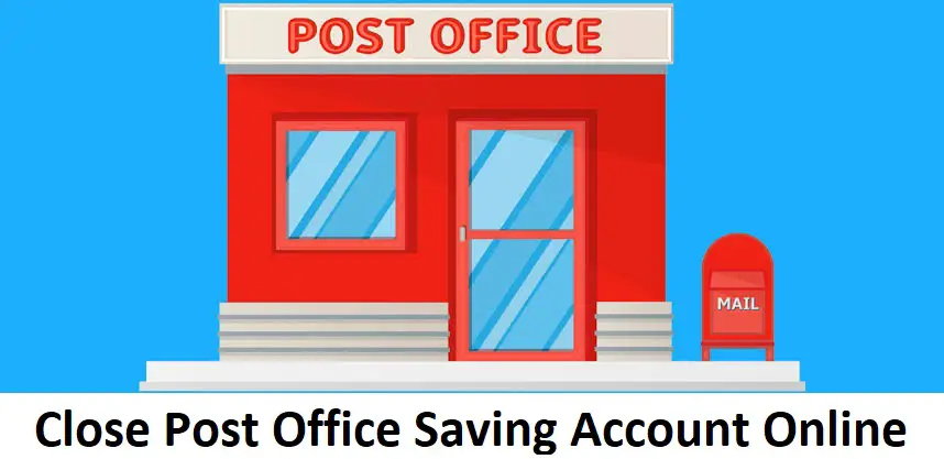 Close Post Office Saving Account Online
