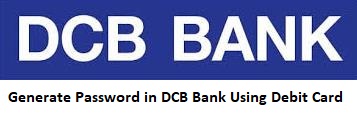How to Generate Password in DCB Bank Using Debit Card Online?