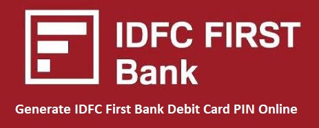 Generate IDFC First Bank Debit Card PIN Online