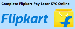 Complete Flipkart Pay Later KYC Online