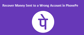 Recover Money Sent to a Wrong Account in PhonePe