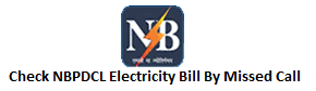 Check NBPDCL Electricity Bill By Missed Call