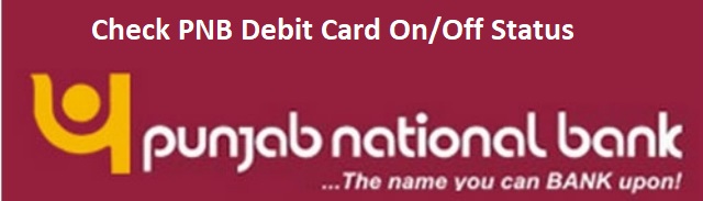Check PNB Debit Card On/Off Status
