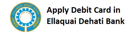 Apply Debit Card in Ellaquai Dehati Bank