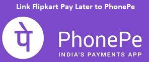 Link Flipkart Pay Later to PhonePe