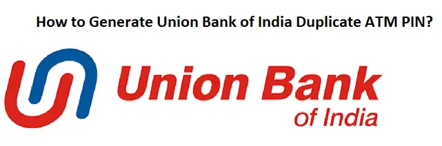 How to Generate Union Bank of India Duplicate ATM PIN?