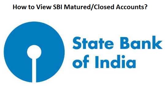 How to View SBI Matured/Closed Accounts?