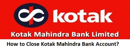 How to Close Kotak Mahindra Bank Account?
