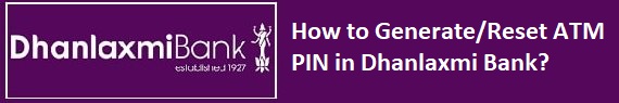 How to Generate/Reset ATM PIN in Dhanlaxmi Bank?