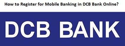 How to Register for Mobile Banking in DCB Bank Online?