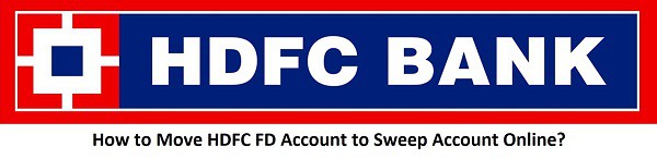 How to Move HDFC FD Account to Sweep Account Online?