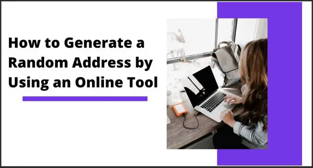 How to Generate a Random Address by Using an Online Tool?