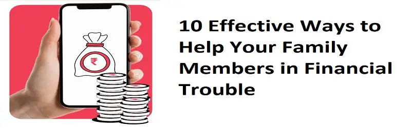 10 Effective Ways to Help Your Family Members in Financial Trouble